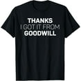 thumbnail image 1 of thanks, i got it from goodwill, funny thrift shopping T-Shirt, 1 of 3