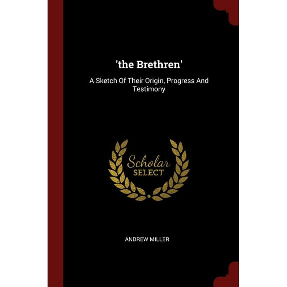 'the Brethren': A Sketch Of Their Origin, Progress And Testimony (Paperback)