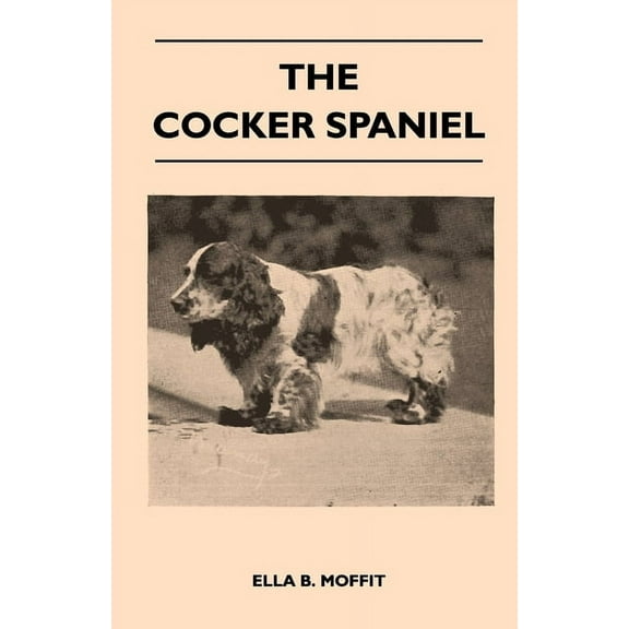 The Cocker Spaniel - Companion, Shooting Dog and Show Dog - Complete Information on History, Development, Characteristic, (Paperback)