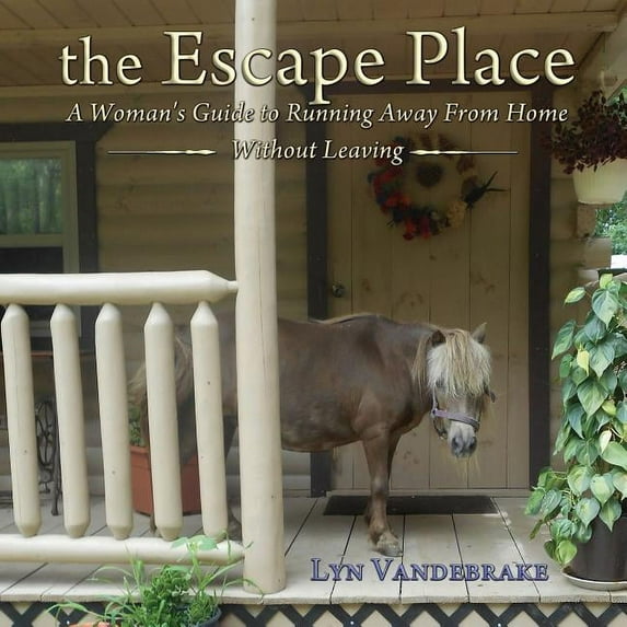 The Escape Place: A Woman's Guide to Running Away from Home Without Leaving, (Paperback)