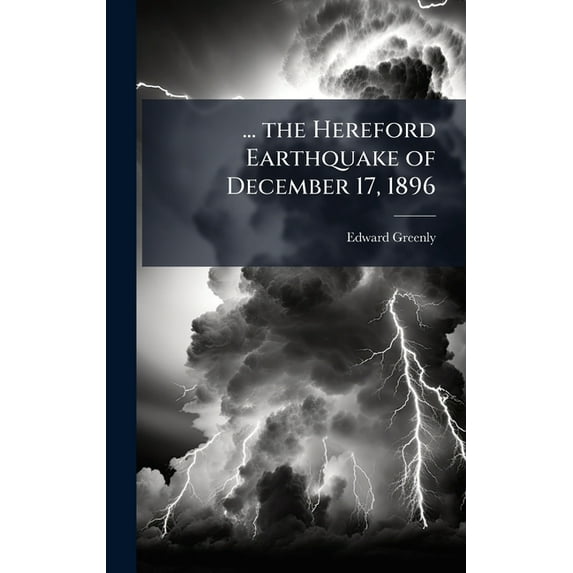 ... the Hereford Earthquake of December 17, 1896, (Hardcover)