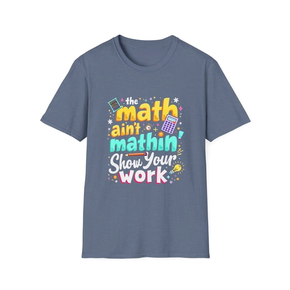 the Math Ain't Mathin' Show your Work Graphic T-Shirt
