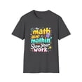 thumbnail image 1 of the Math Ain't Mathin'  Show your Work Graphic T-Shirt, 1 of 4