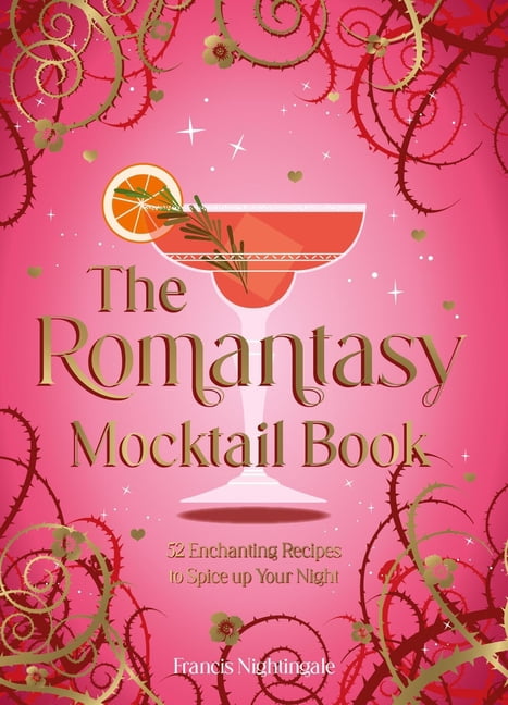 The Romantasy Mocktail Book: 52 Enchanting Recipes to Spice Up Your Night, (Hardcover)