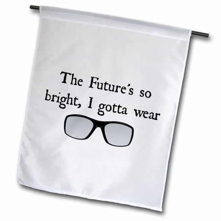 3dRose, the futures so bright I gotta wear shades picture of sunglasses, 12 x 18 inch Garden Flag