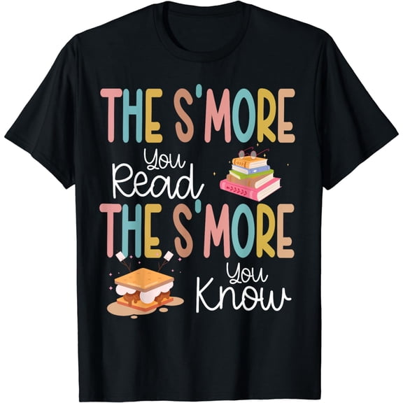 the s'more you read the s'more you know books reading lover T-Shirt