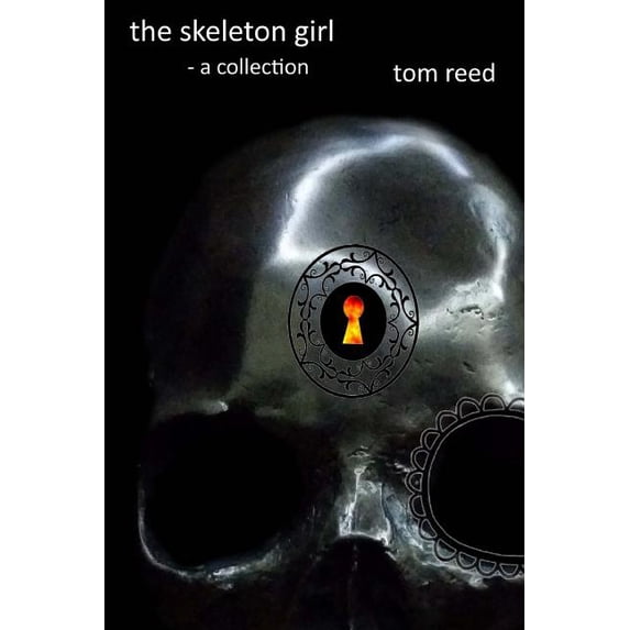the skeleton girl: a collection Paperback 1530274656 9781530274659 tom reed