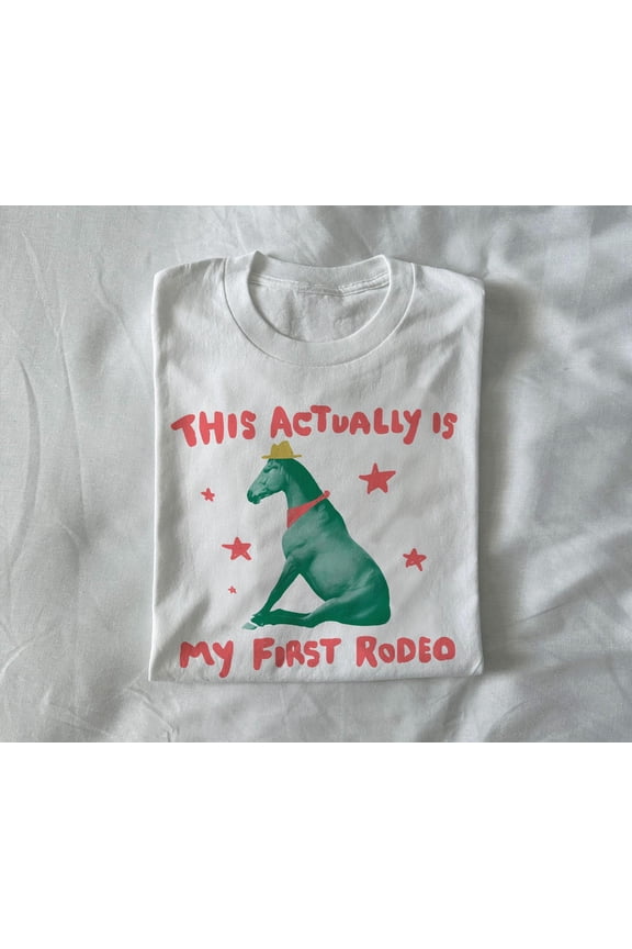 this actually is my first rodeo - horse T-shirt, unisex t shirt, relatable tee, exchange tee, weird t shirt, unhinged t shirt
