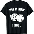 thumbnail image 1 of this is how i roll dice shirt, 1 of 4