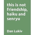 thumbnail image 1 of this is not friendship, haiku and senryu, (Paperback), 1 of 1