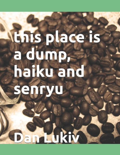 this place is a dump, haiku and senryu, (Paperback)