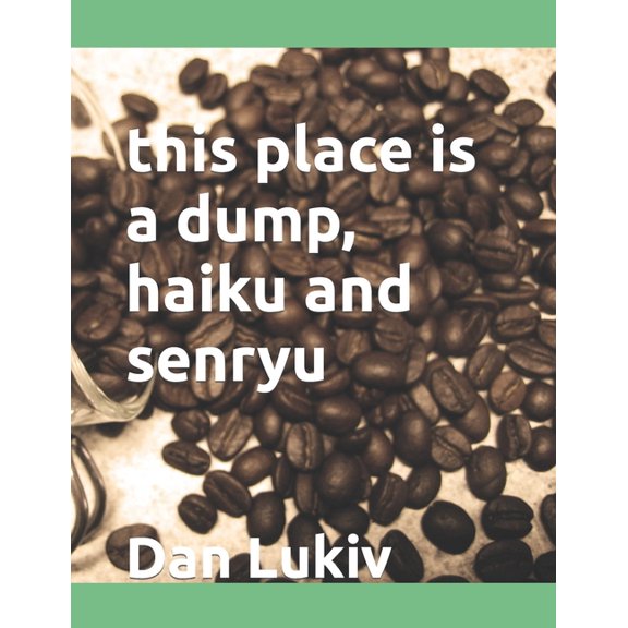 this place is a dump, haiku and senryu, (Paperback)