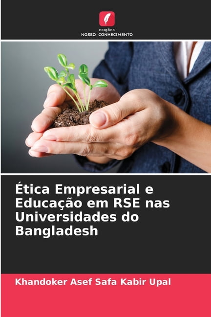 Ãtica Empresarial e EducaÃ§Ã£o em RSE nas Universidades do Bangladesh, (Paperback)