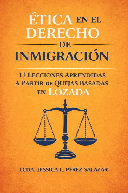 Ãtica en el Derecho de InmigraciÃ³n: 13 Lecciones Aprendidas a partir de Quejas basadas en Lozada, (Paperback)