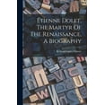 thumbnail image 1 of Étienne Dolet, The Martyr Of The Renaissance, A Biography (Paperback), 1 of 1