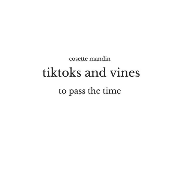 tiktoks and vines: to pass the time (Paperback)