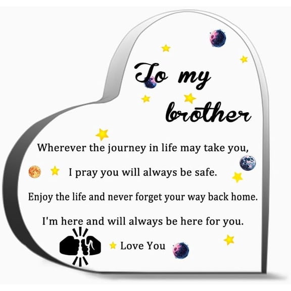to My Brother: Wherever Life's Journey Takes You, I Pray You Stay Safe - Thank You Acrylic Heart Shape Decor Sign, 6 x 6 inches