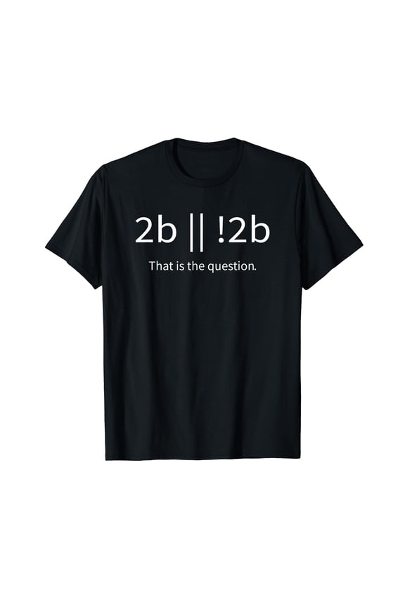 to be or not to be 2b funny cool programmer developer geek T-Shirt