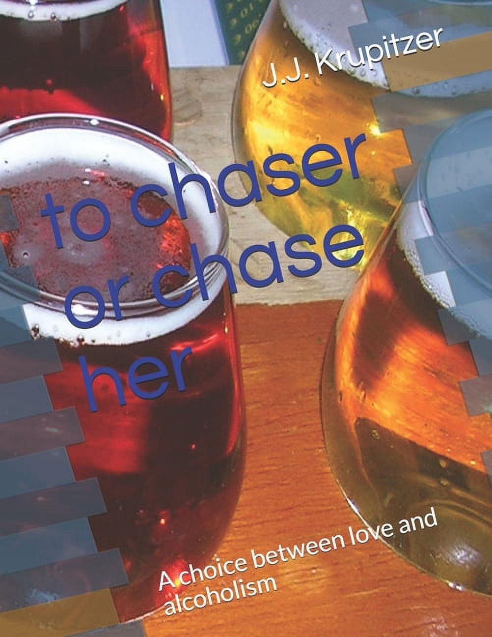 to chaser or chase her : A choice between love and alcoholism (Paperback)