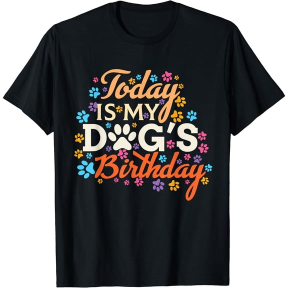 today is my dogs birthday boy dog mom women pet owner gifts T-Shirt