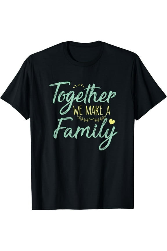 together we make a family family team reunion group T-Shirt