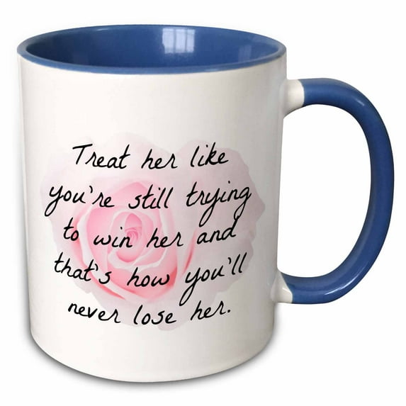 treat her like youre still trying to win her you will never lose her 15oz Two-Tone Blue Mug mug-201916-11