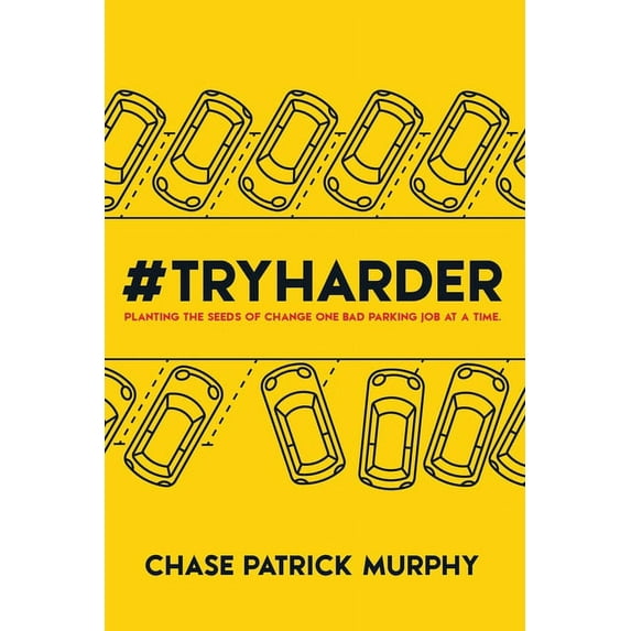 #tryharder: Planting the Seeds of Change One Bad Parking Job at a Time. (Paperback)