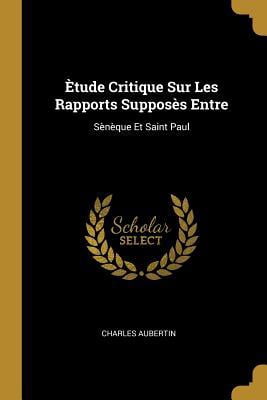 �tude Critique Sur Les Rapports Suppos�s Entre: S�n�que Et Saint Paul Paperback
