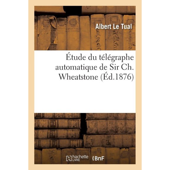 tude Du Tlgraphe Automatique de Sir Ch. Wheatstone, (Paperback)