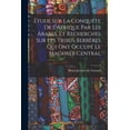thumbnail image 1 of Étude Sur La Conquête De L'Afrique Par Les Arabes, Et Recherches Sur Les Tribus Berbères Qui Ont Occupé Le Maghreb Central (Paperback), 1 of 1