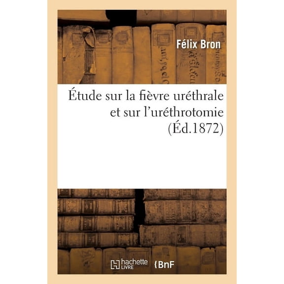 tude Sur La Fivre Urthrale Et Sur l'Urthrotomie, Propos de l'Ouvrage: Trait Des Oprations Des Voies Urinaires (Paperback)