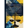 thumbnail image 1 of Étude Sur La Théorie Générale De L'obligation D'après Le Premier Projet De Code Civil Pour L'empire Allemand (Paperback), 1 of 1