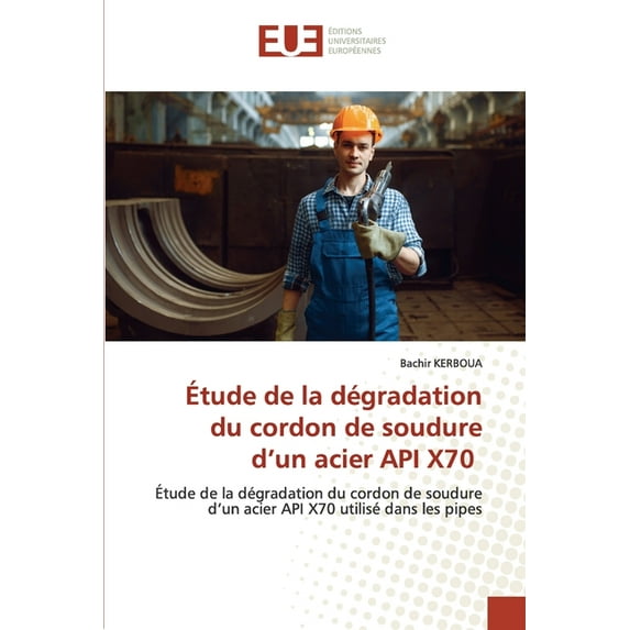 Étude de la dégradation du cordon de soudure d'un acier API X70 (Paperback)