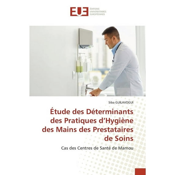 Étude des Déterminants des Pratiques d'Hygiène des Mains des Prestataires de Soins (Paperback)