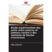 tude exp rimentale des joints entre poutres et poteaux soumis   des moments de flexion douverture, Paperback
