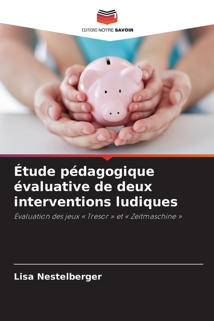 Ãtude pÃ©dagogique Ã©valuative de deux interventions ludiques, (Paperback)