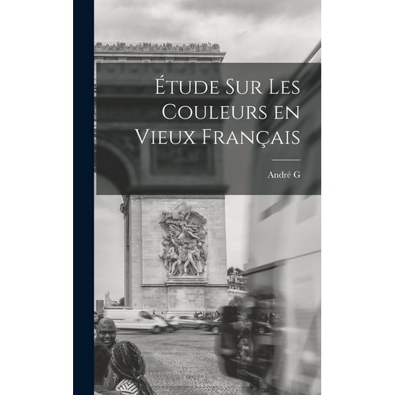 Étude sur les couleurs en vieux français (Hardcover)