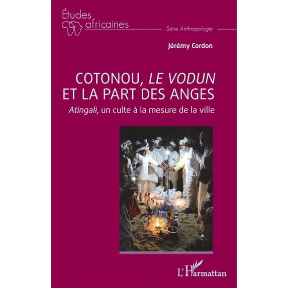 Études Africaines Cotonou, le vodun et la part des anges: Atingali, un culte à la mesure de la ville, (Paperback)