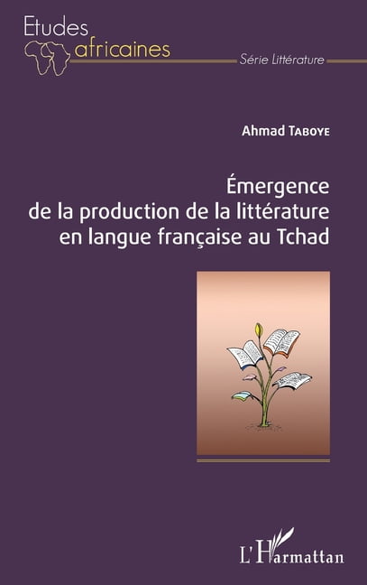 Ãtudes Africaines Emergence de la production de la littÃ©rature en langue franÃ§aise au Tchad, (Paperback)