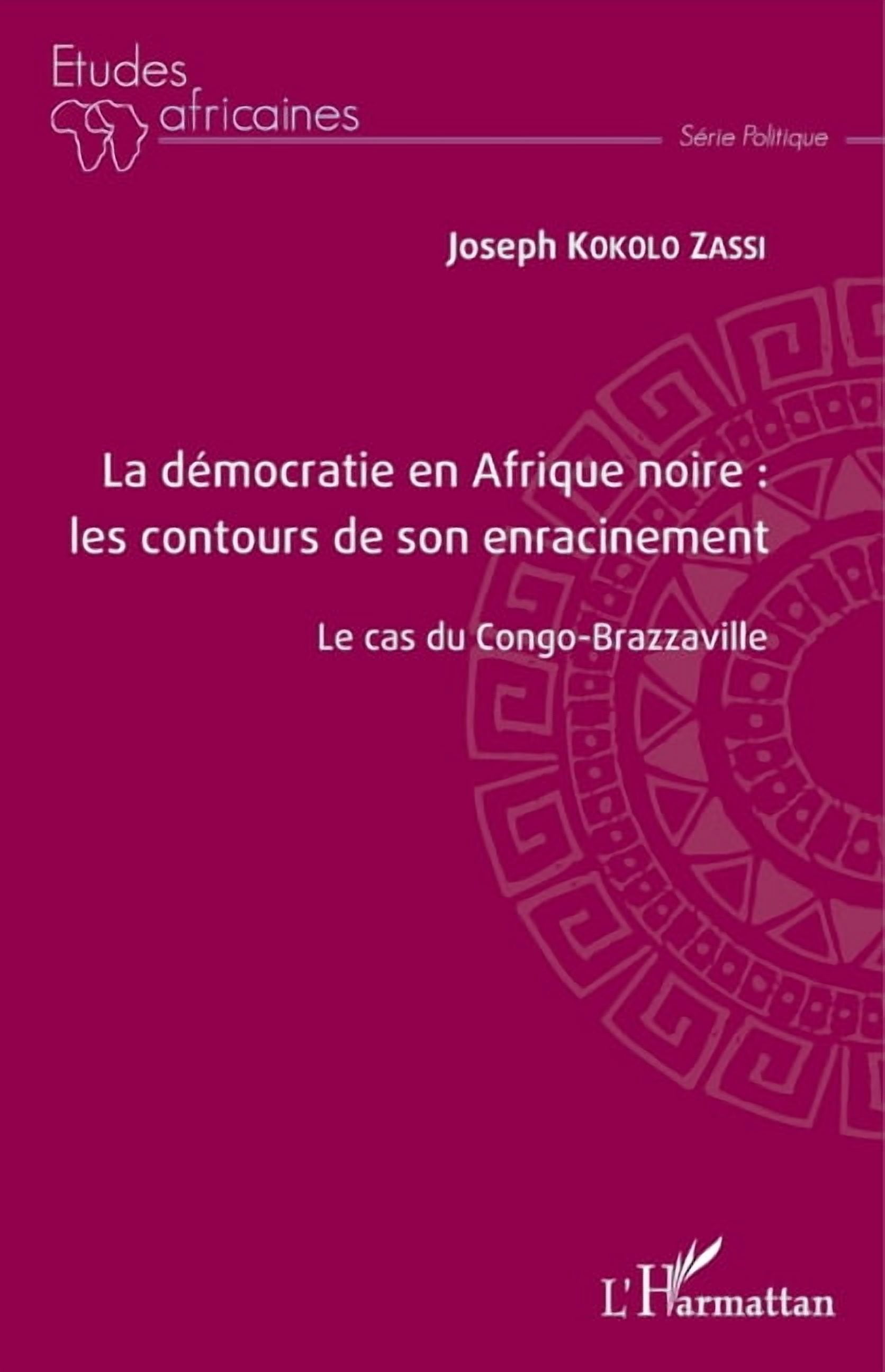 Ãtudes Africaines La dÃ©mocratie en Afrique noire: les contours de son enracinement: Le cas du Congo-Brazzaville, (Paperback)