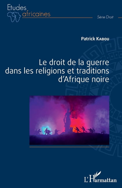 Études Africaines Le droit de la guerre dans les religions et traditions d'Afrique noire, (Paperback)