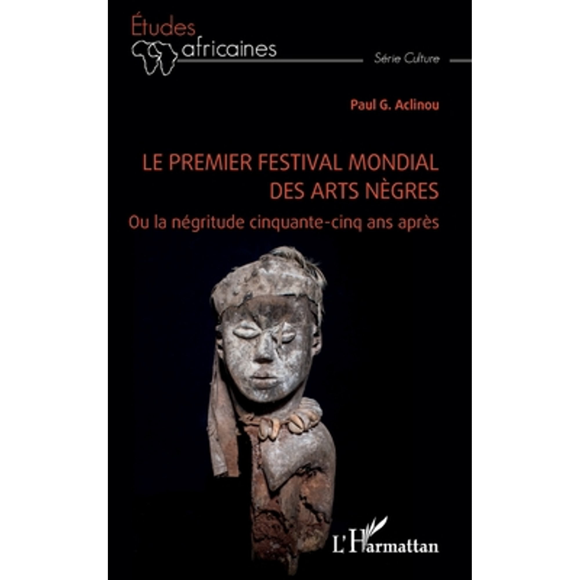 Le premier festival mondial des arts nègres: Ou la négritude cinquante-cinq ans après (Paperback) by Gbetohomey Paul Aclinou