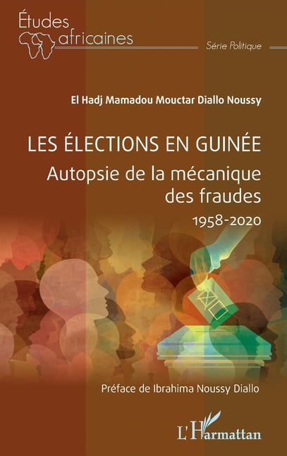 Ãtudes Africaines Les Ã©lections en GuinÃ©e: Autopsie de la mÃ©canique des fraudes 1958-2020, (Paperback)