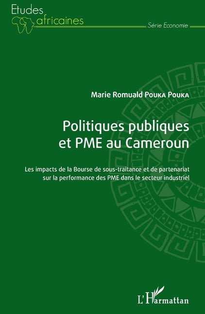 Ãtudes Africaines Politiques publiques et PME au Cameroun: Les impacts de la Bourse de sous-traitance et de partenariat sur la performance, (Paperback)