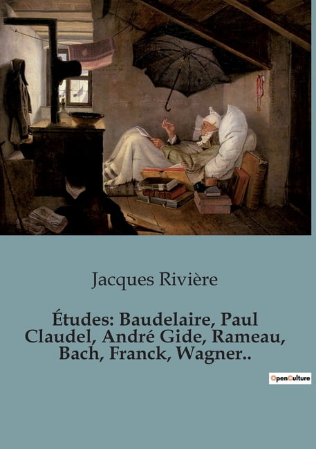 Ãtudes: Baudelaire, Paul Claudel, AndrÃ© Gide, Rameau, Bach, Franck, Wagner..: Les gÃ©nies littÃ©raires et musicaux dÃ©crypt, (Paperback)
