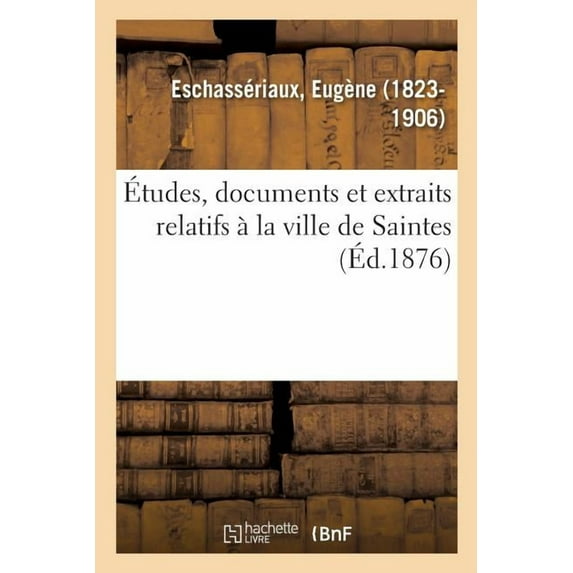 Études, Documents Et Extraits Relatifs À La Ville de Saintes (Paperback)