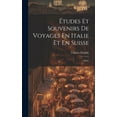 thumbnail image 1 of Études Et Souvenirs De Voyages En Italie Et En Suisse: Suisse (Hardcover), 1 of 1