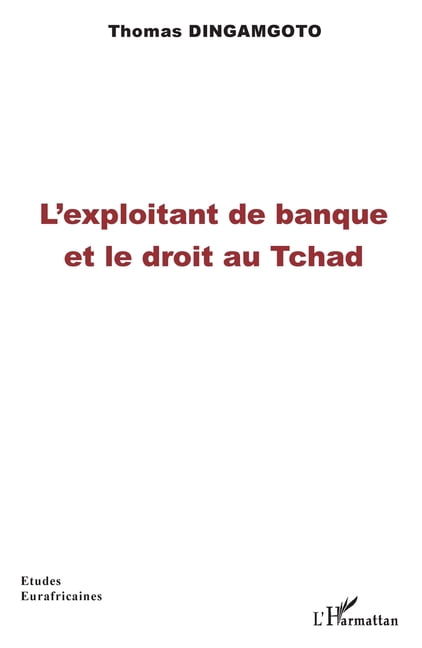 Ãtudes Eurafricaines L'exploitant de banque et le droit au Tchad, (Paperback)