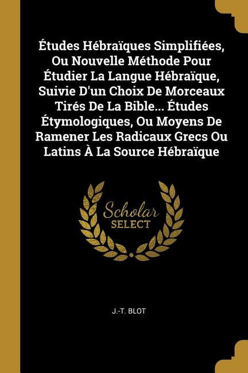 Études Hébraïques Simplifiées, Ou Nouvelle Méthode Pour Étudier La ...