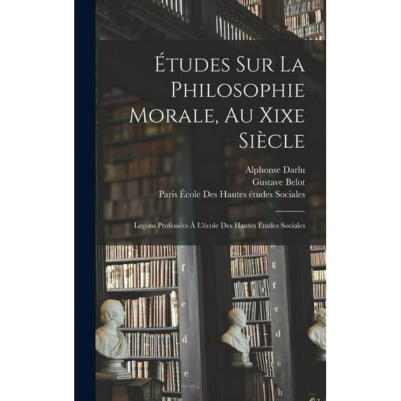 Études Sur La Philosophie Morale, Au Xixe Siècle: Leçons Professées À L'école Des Hautes Études Sociales (Hardcover)